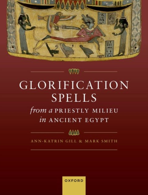 Book cover of: Glorification Spells from a Priestly Milieu in Ancient Egypt. By: Ann-Katrin Gill