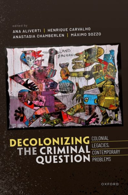 Book cover of: Decolonizing the Criminal Question. By: Ana Aliverti