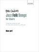Book cover of: Jazz Folk Songs for Choirs. By: Bob Chilcott