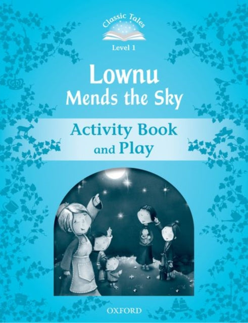 Book cover of: Classic Tales Second Edition: Level 1: Lownu Mends the Sky Activity Book & Play. By: Sue Arengo