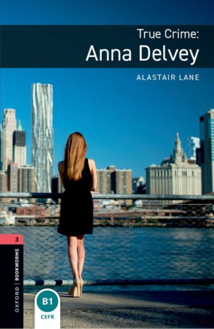 Book cover of: Oxford Bookworms Library: Level 3: True Crime: Anna Delvey. By: Alastair Lane