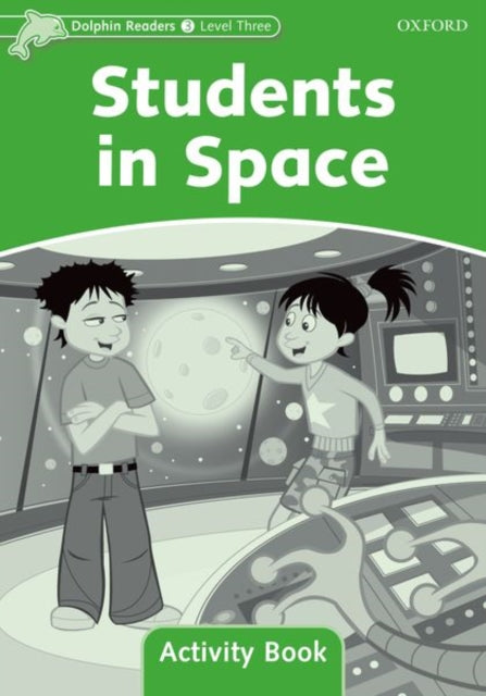 Book cover of: Dolphin Readers: Level 3: Students in Space Activity Book