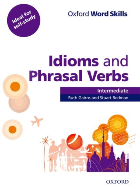 Book cover of: Oxford Word Skills: Intermediate: Idioms and Phrasal Verbs Student Book with Key. By: Ruth Gairns