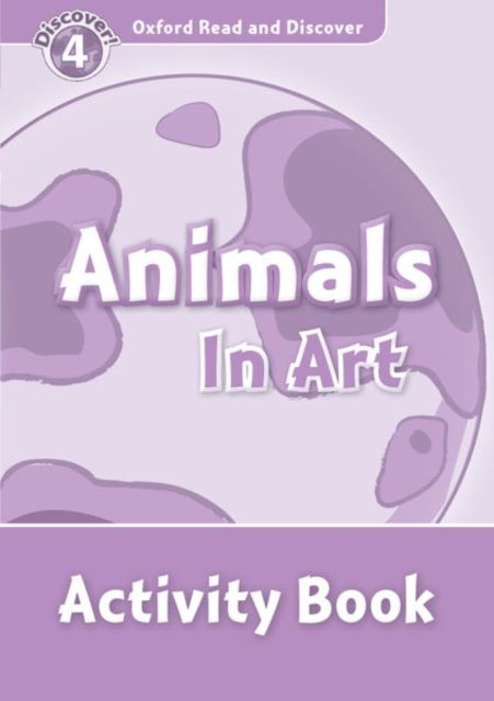 Book cover of: Oxford Read and Discover: Level 4: Animals in Art Activity Book. By: Richard Northcott