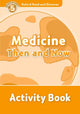 Book cover of: Oxford Read and Discover: Level 5: Medicine Then and Now Activity Book. By: Louise Spilsbury
