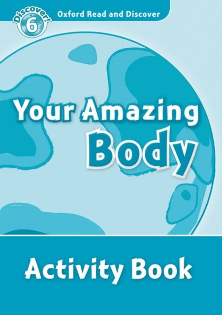Book cover of: Oxford Read and Discover: Level 6: Your Amazing Body Activity Book. By: Robert Quinn
