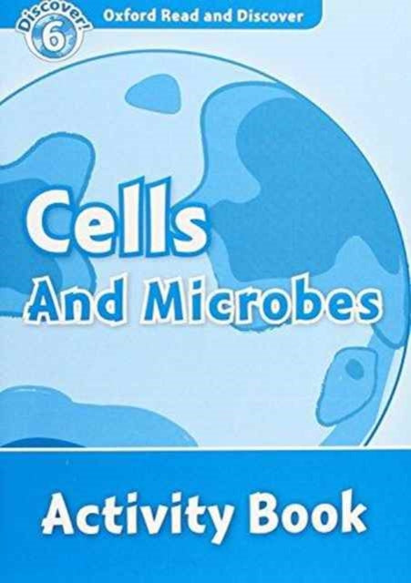 Book cover of: Oxford Read and Discover: Level 6: Cells and Microbes Activity Book. By: Louise Spilsbury