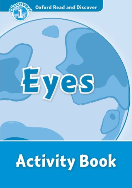 Book cover of: Oxford Read and Discover: Level 1: Eyes Activity Book. By: Hazel Geatches