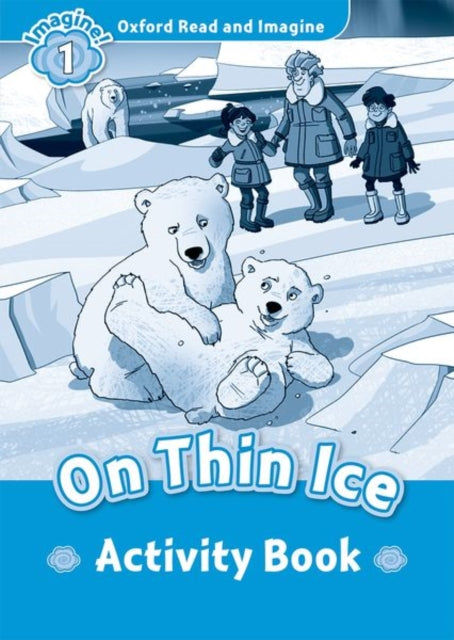 Book cover of: Oxford Read and Imagine: Level 1: On Thin Ice Activity Book. By: Oxford