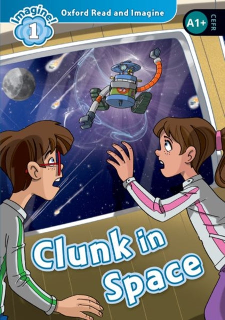 Book cover of: Oxford Read and Imagine: Level 1: Clunk in Space. By: Oxford