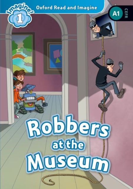 Book cover of: Oxford Read and Imagine: Level 1: Robbers at the Museum. By: Paul Shipton, Oxford
