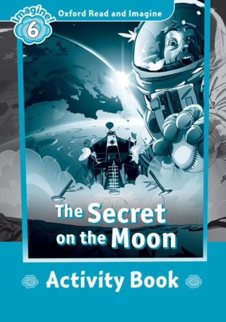 Book cover of: Oxford Read and Imagine: Level 6:: The Secret on the Moon activity book. By: Paul Shipton