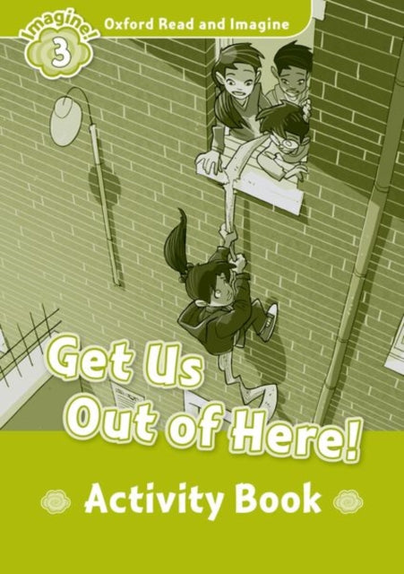 Book cover of: Oxford Read and Imagine: Level 3: Get Us Out of Here! Activity Book. By: Oxford Dictonary Staff