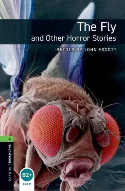Book cover of: Oxford Bookworms Library: Level 6: The Fly and Other Horror Stories. By: John Escott