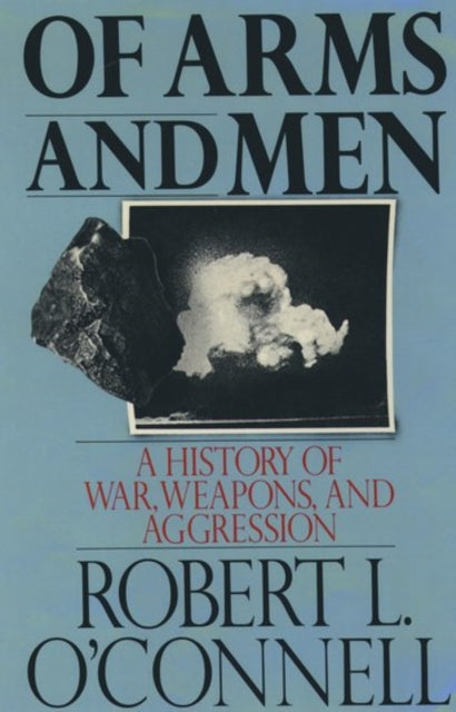 Book cover of: Of Arms and Men. By: Robert L. O'Connell
