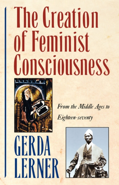 Book cover of: Creation of Feminist Consciousness. By: Gerda Lerner