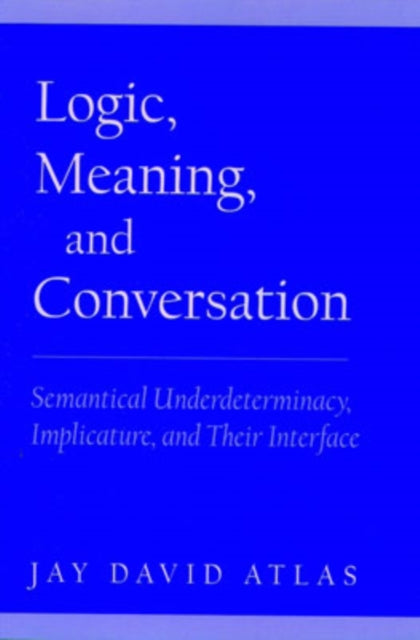 Book cover of: Logic, Meaning, and Conversation. By: Jay David Atlas