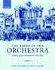 Book cover of: Birth of the Orchestra. By: John Spitzer