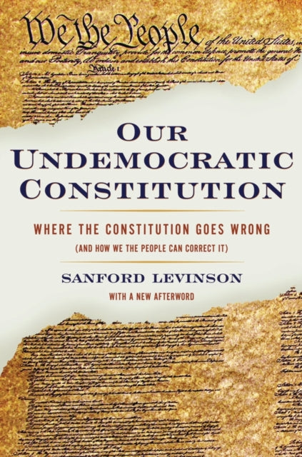 Book cover of: Our Undemocratic Constitution. By: Sanford Levinson