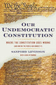 Book cover of: Our Undemocratic Constitution. By: Sanford Levinson