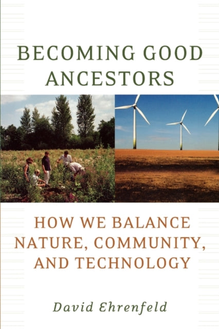 Book cover of: Becoming Good Ancestors. By: David Ehrenfeld