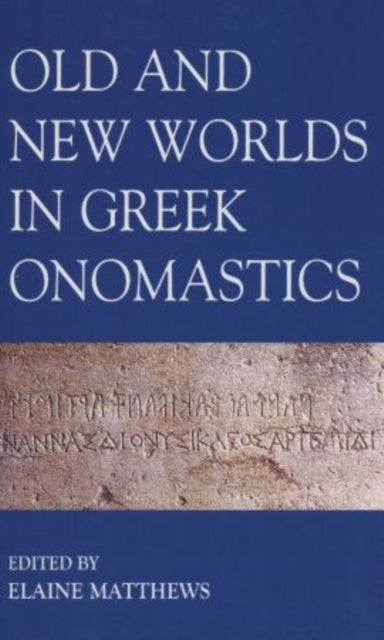 Book cover of: Old and New Worlds in Greek Onomastics