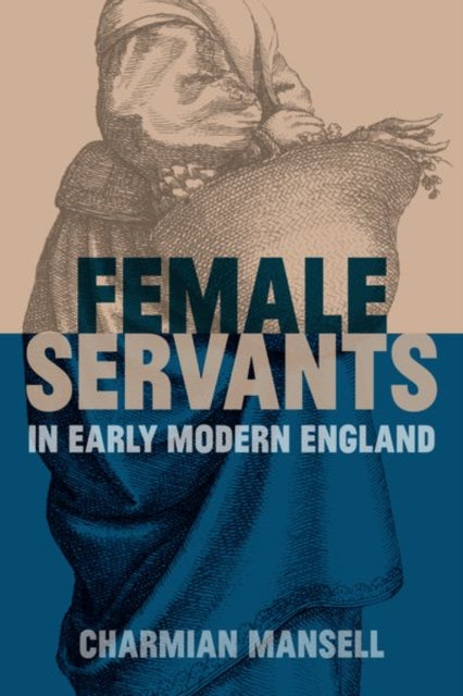 Book cover of: Female Servants in Early Modern England. By: Charmian Mansell