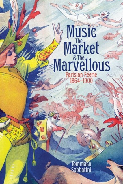 Book cover of: Music, the Market, and the Marvellous. By: Tommaso Sabbatini