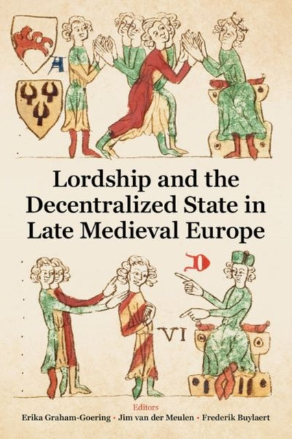 Book cover of: Lordship and the Decentralized State in Late Medieval Europe. By: Erika Graham-Goering