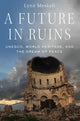Book cover of: Future in Ruins. By: Lynn Meskell