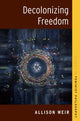 Book cover of: Decolonizing Freedom. By: Allison Weir