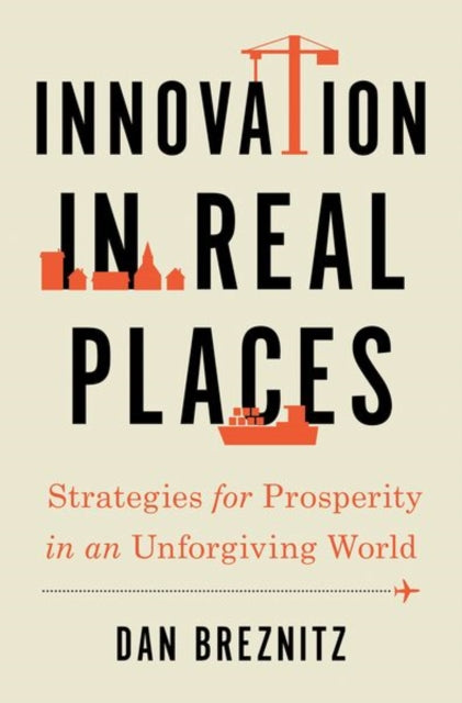 Book cover of: Innovation in Real Places. By: Dan Breznitz