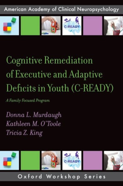 Book cover of: Cognitive Remediation of Executive and Adaptive Deficits in Youth (C-READY). By: Donna L. Murdaugh