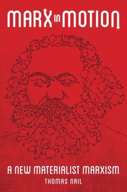 Book cover of: Marx in Motion. By: Thomas Nail