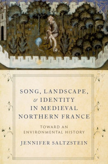 Book cover of: Song, Landscape, and Identity in Medieval Northern France. By: Jennifer Saltzstein