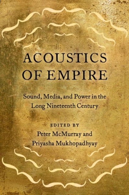 Book cover of: Acoustics of Empire. By: Peter McMurray