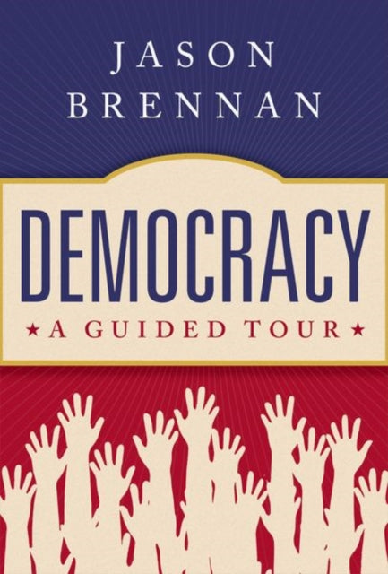 Book cover of: Democracy. By: Jason Brennan