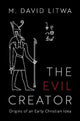 Book cover of: Evil Creator. By: M. David Litwa