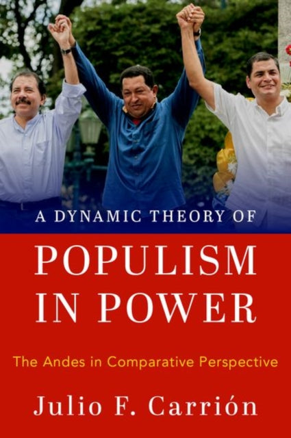 Book cover of: Dynamic Theory of Populism in Power. By: Julio F. Carrión