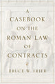 Book cover of: Casebook on the Roman Law of Contracts. By: Bruce W. Frier