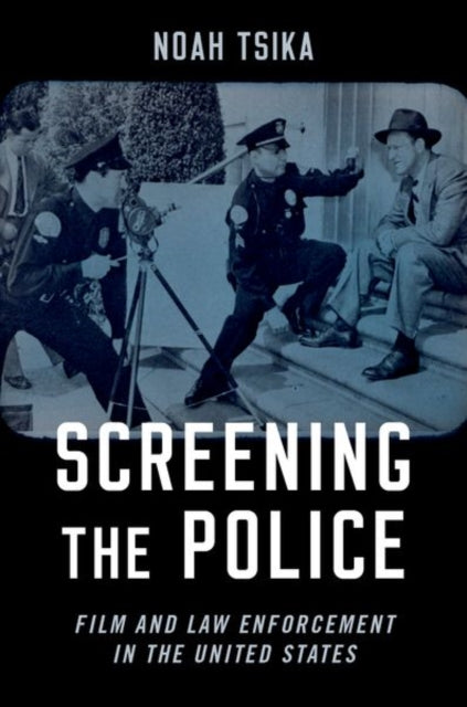 Book cover of: Screening the Police. By: Noah Tsika