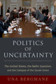 Book cover of: Politics of Uncertainty. By: Una Bergmane