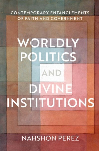 Book cover of: Worldly Politics and Divine Institutions. By: Nahshon Perez