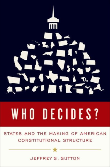 Book cover of: Who Decides?. By: Jeffrey S. Sutton