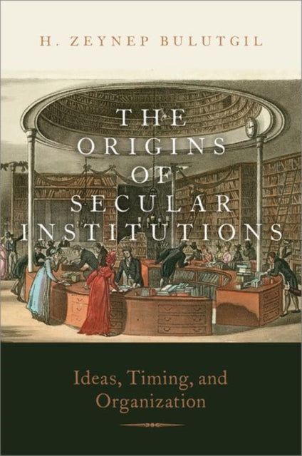 Book cover of: Origins of Secular Institutions. By: H. Zeynep Bulutgil