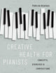 Book cover of: Creative Health for Pianists. By: Pedro de Alcantara