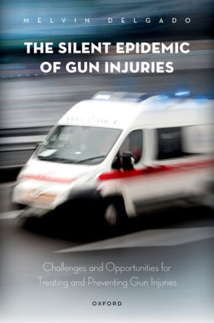 Book cover of: Silent Epidemic of Gun Injuries. By: Melvin Delgado