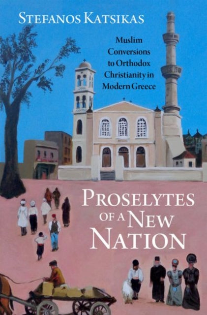 Book cover of: Proselytes of a New Nation. By: Stefanos Katsikas