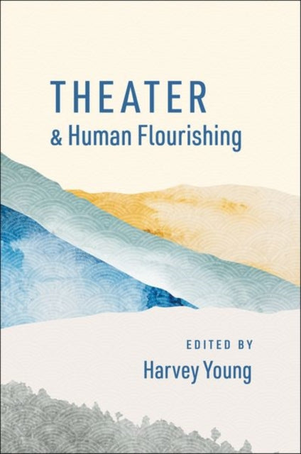 Book cover of: Theater and Human Flourishing. By: Harvey Young