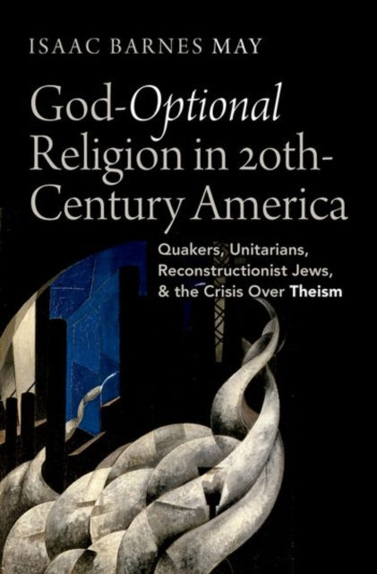 Book cover of: God-Optional Religion in Twentieth-Century America. By: Isaac Barnes May